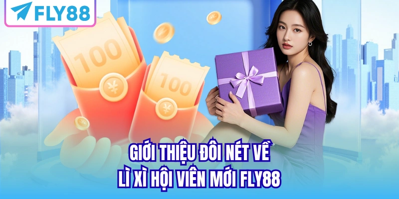 Giới thiệu đôi nét về lì xì hội viên mới FLY88